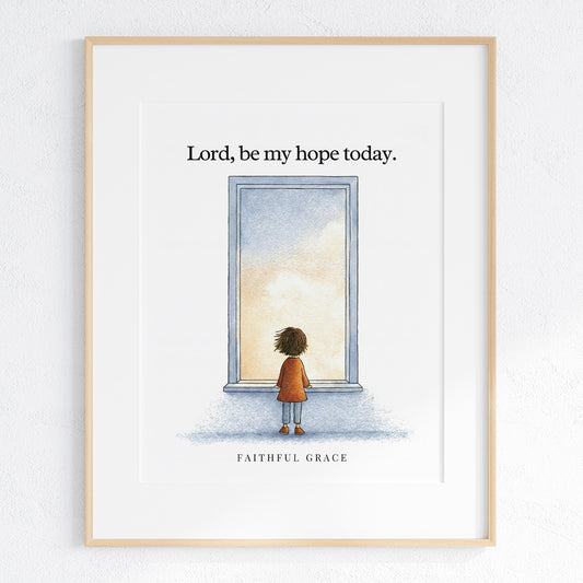 Be my hope today.