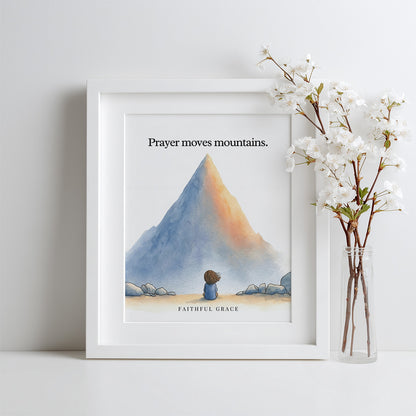 Prayer moves mountains.