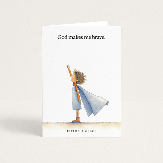 God makes me brave.