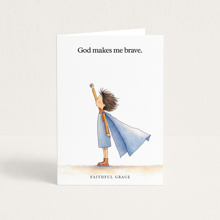 God makes me brave.