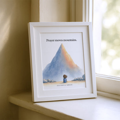 Prayer moves mountains.