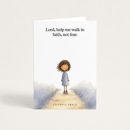 Help me walk in faith, not fear.