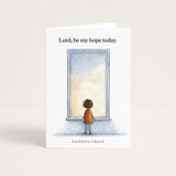 Be my hope today.
