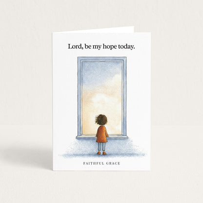 Be my hope today.