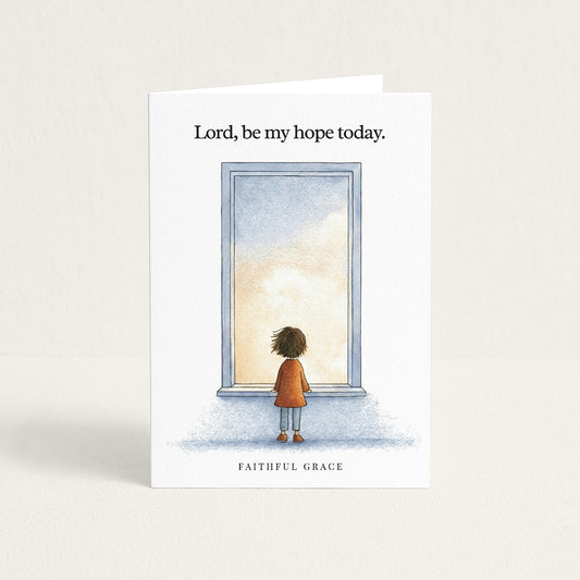 Be my hope today.