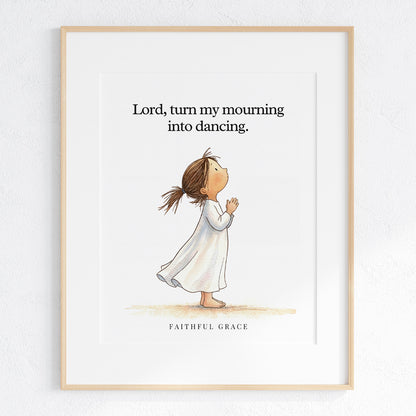 Turn my mourning into dancing.