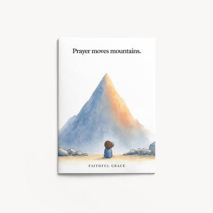 Prayer moves mountains.