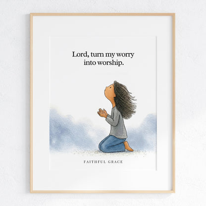 Turn my worry into worship.