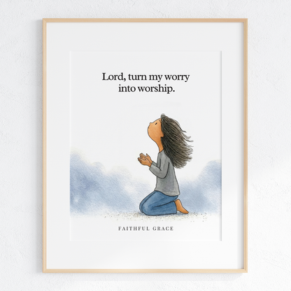 Turn my worry into worship.