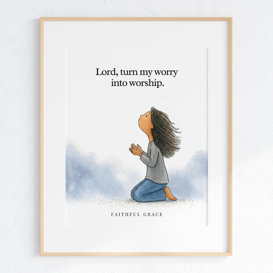 Turn my worry into worship.