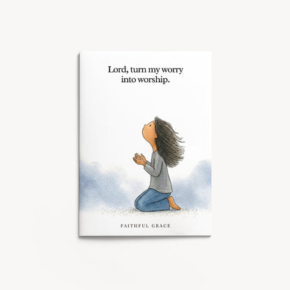 Turn my worry into worship.