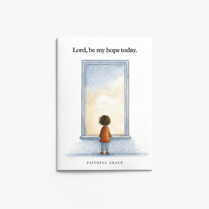 Be my hope today.