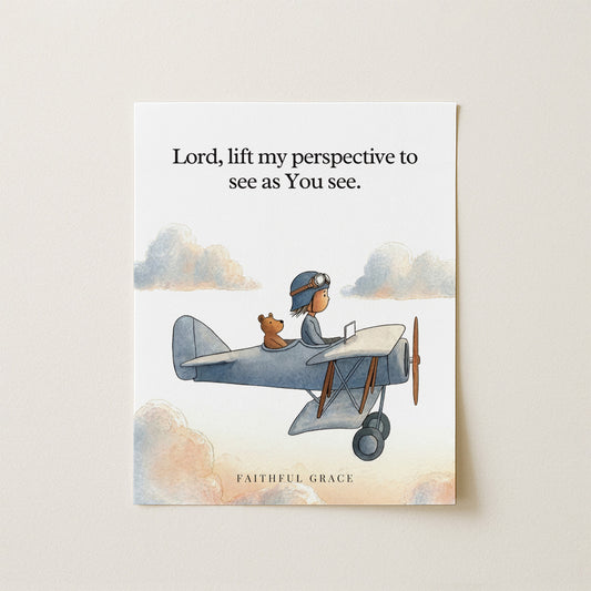 Lift my perspective.