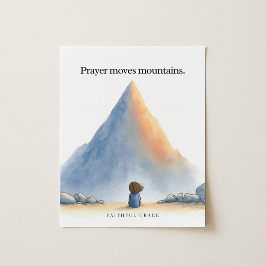 Prayer moves mountains.