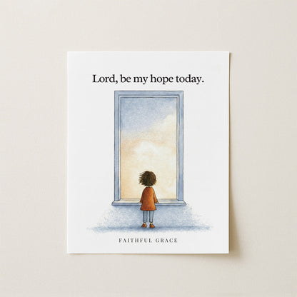 Be my hope today.