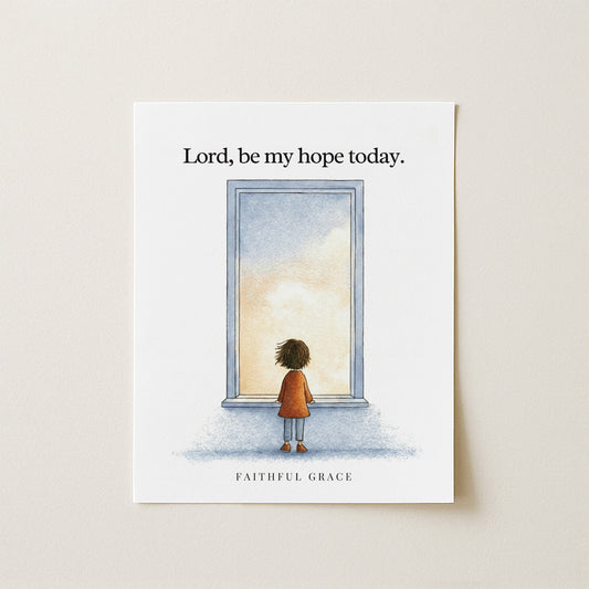 Be my hope today.
