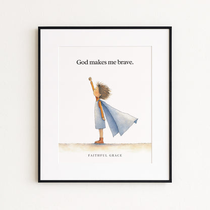 God makes me brave.