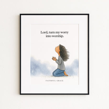 Turn my worry into worship.