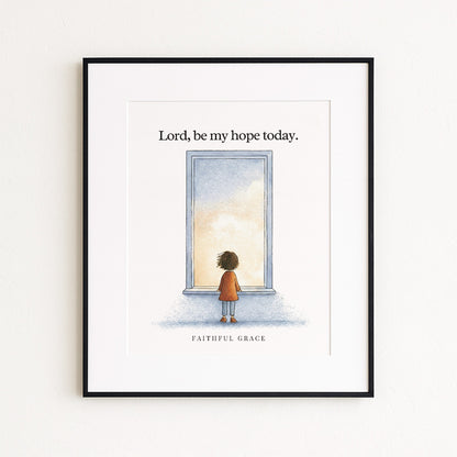 Be my hope today.