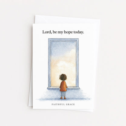 Be my hope today.